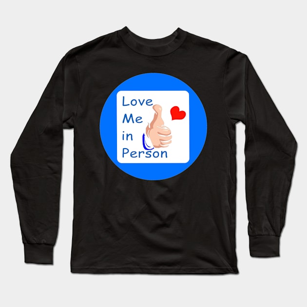 Love Me in Person Long Sleeve T-Shirt by hispanicworld